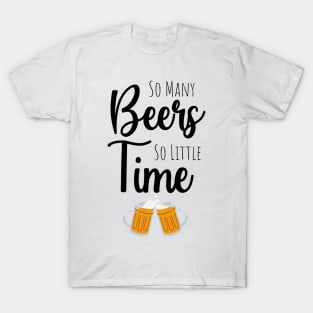 So Many Beers So Little Time T-Shirt